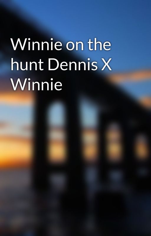 Winnie on the hunt Dennis X Winnie by maniacmaverick33