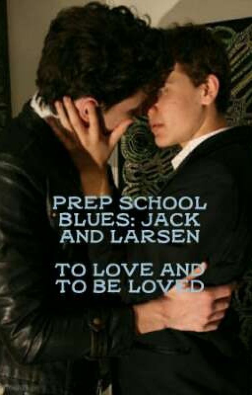 Prep School Blues: Jack and Larsen--To Love and To Be Loved by BadAssKatanaGurl