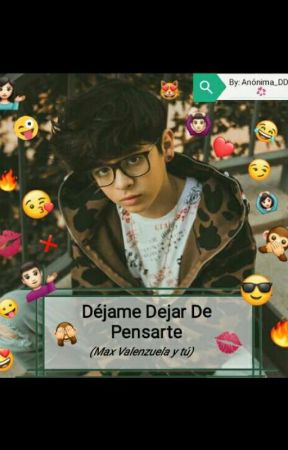 Déjame Dejar de Pensarte (Max Valenzuela y tú) بقلم Anonima_DDR