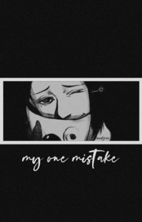 my one mistake.° || f.n (discontinued) by shhhhhdontfindme