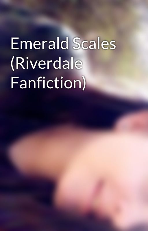 Emerald Scales (Riverdale Fanfiction) by ArtemisXMissXFire