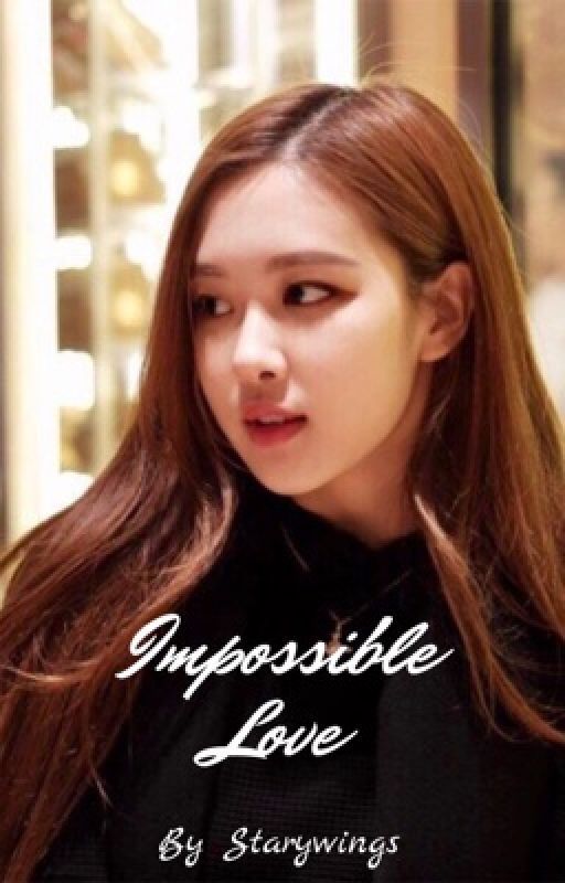 StaryWings tarafından yazılan Impossible Love {Rosekook} adlı hikaye