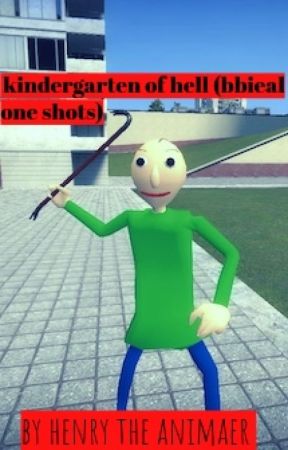 kindergarten of hell ( bbeial one shots) (REQUESTS OPEN ) by Henry_the_animator