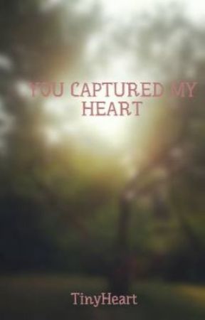 YOU CAPTURED MY HEART by TinyHeart