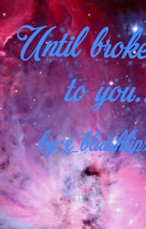 Until broken to you..(UBY#3) oleh x_bluishlips_x
