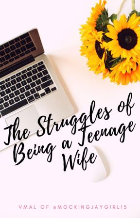 The Struggles of Being a Teenage Wife by mockingjaygirl15