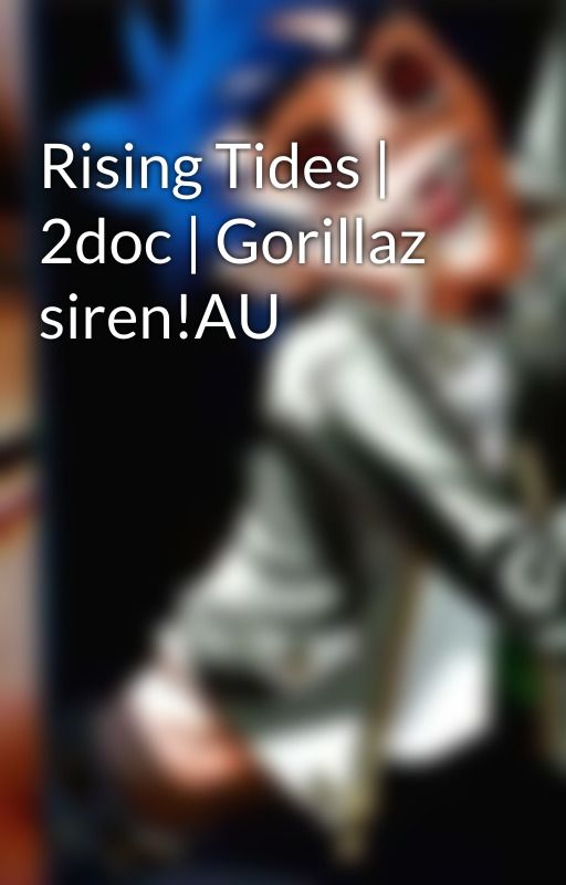 Rising Tides | 2doc | Gorillaz siren!AU by TrashDoc2k18