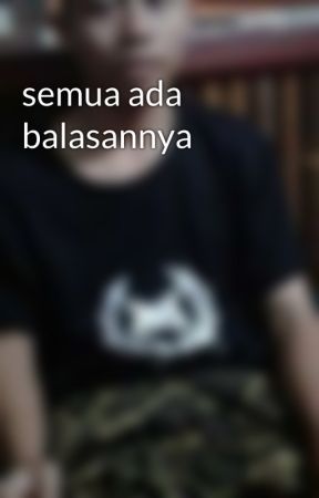 semua ada balasannya بقلم Jasepsalafi