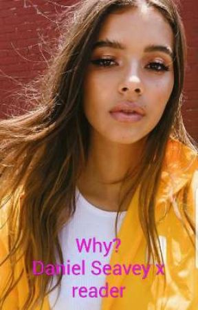 Why Daniel Seavey x Reader بقلم randomfan05