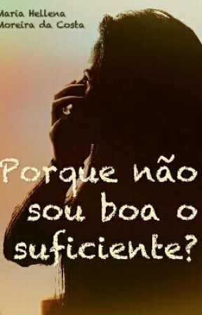 Porque não sou boa o suficiente? by MariaMoreira0101