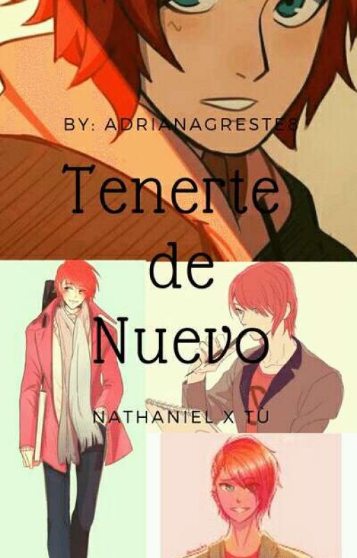 Tenerte de nuevo. (Nathaniel x Tu) de AdrianaAgreste8