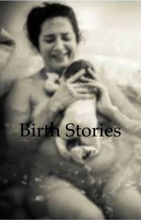 Birth Stories by hot_words_writer