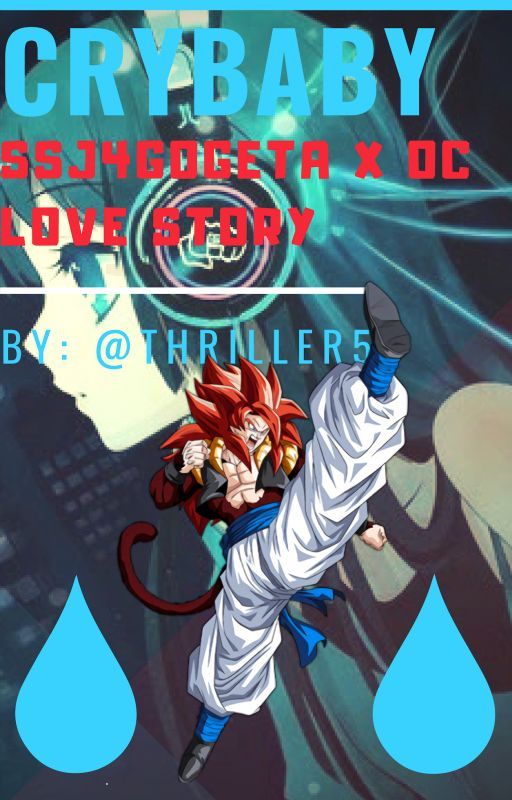 CryBaby (SSJ4 Gogeta x OC) {7th Book} by thriller5