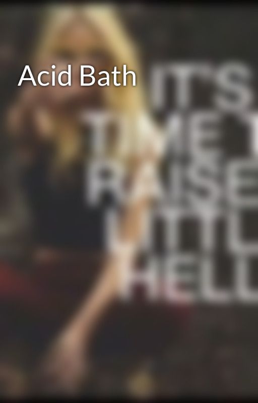 Acid Bath by Alexandraa_Rossi