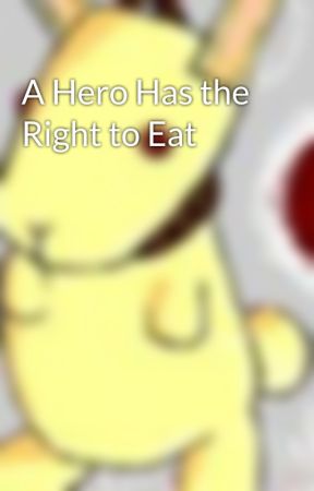 A Hero Has the Right to Eat by WolfWalker101