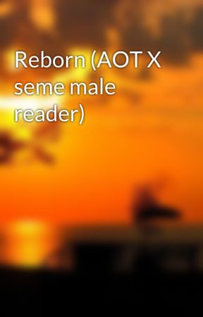 Reborn (AOT X seme male reader) par yaoifan4life1234