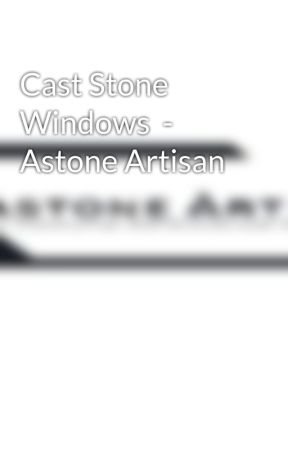 Cast Stone Windows - Astone Artisan by astoneartisan