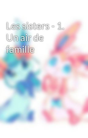 Les sisters - 1. Un air de famille بقلم Emcrea27