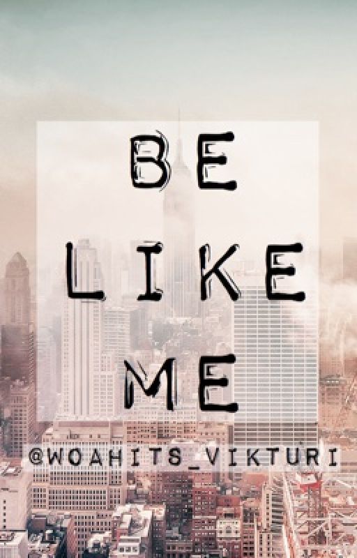 Be Like Me بقلم powered_by_notes