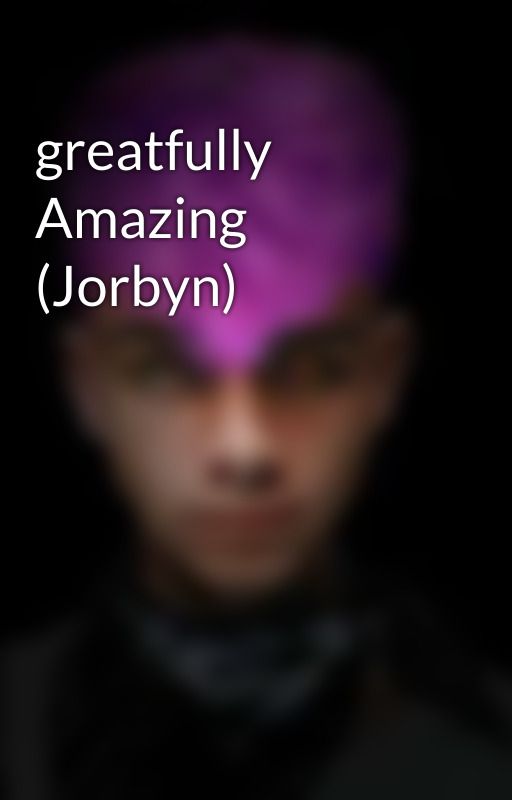 greatfully Amazing (Jorbyn) by whydontwe_smash