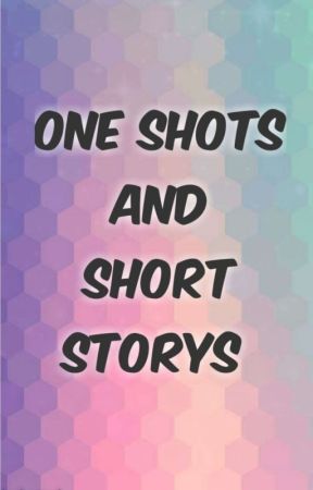 One-Shots and Short Storys by ha1501lou