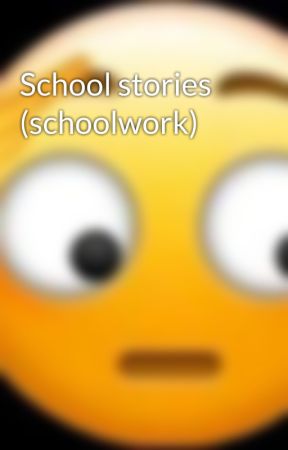 School stories (schoolwork) by spooky_phantom