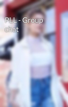 PLL - Group chat by Pllstoriess