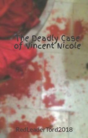 The Deadly Case of Vincent Nicole by RedLeaderTord2018