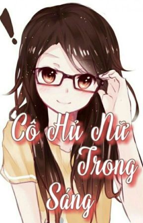 Cô Hủ Nữ trong sáng بقلم Vian53