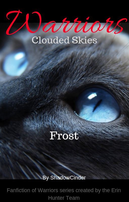 (Outdated) Warriors: Clouded Skies #2 - Frost, de ShadowCinder