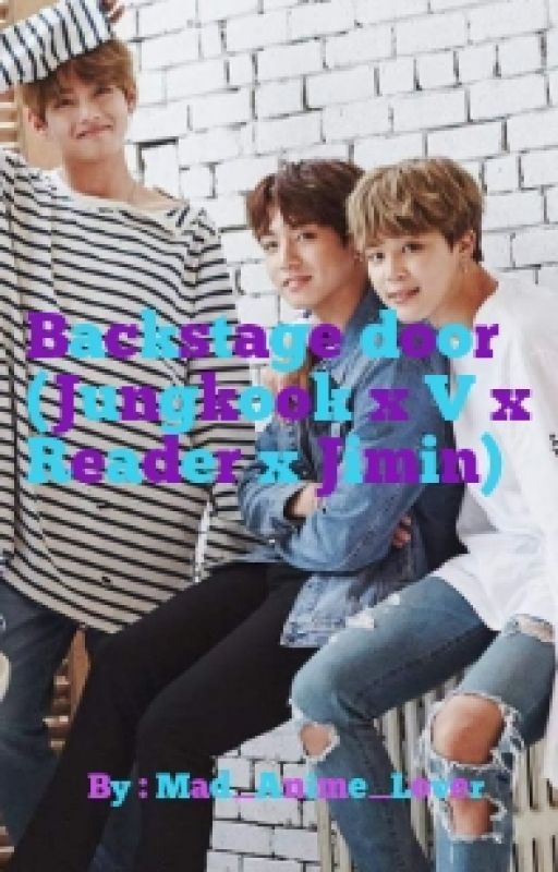 Backstage door (Jungkook x V x Reader x Jimin) by Mad_Anime_Lover