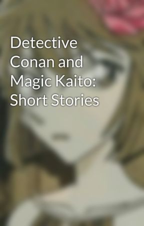 Detective Conan and Magic Kaito: Short Stories بقلم Sherry_4869