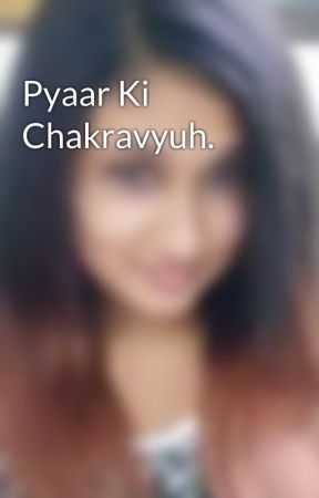 Pyaar Ki Chakravyuh.  by PhyarraPrplPhoenix