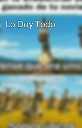 Lo Doy Todo by AnthonyGomez552