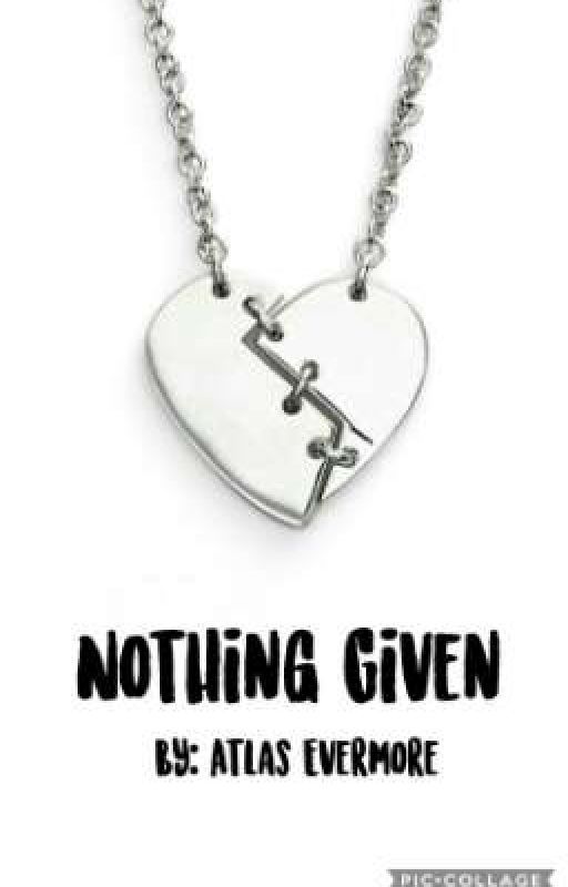 Nothing Given by AttieEvermore