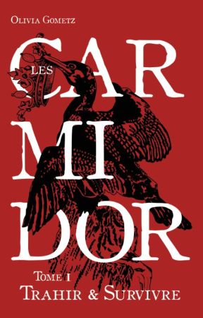 Les Carmidor - T1 : Trahir et Survivre [Édité] by OliviaGometz