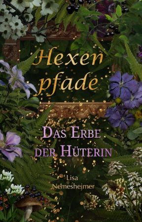 Hexenpfade - Das Erbe der Hüterin by lisanemesheimer
