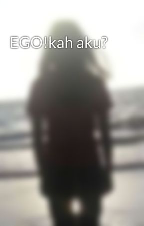 EGO!kah aku? by AmoyAmoy0