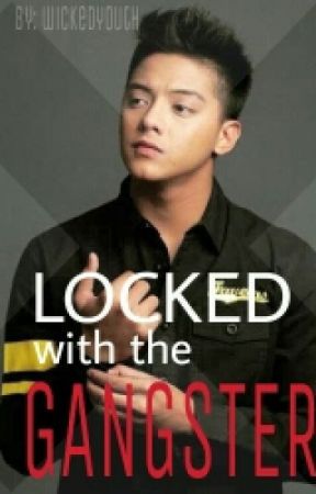 Locked with the gangster (KathNiel fanfic) by wickedyouth