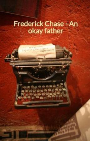 Frederick Chase - An okay father by orangesantra