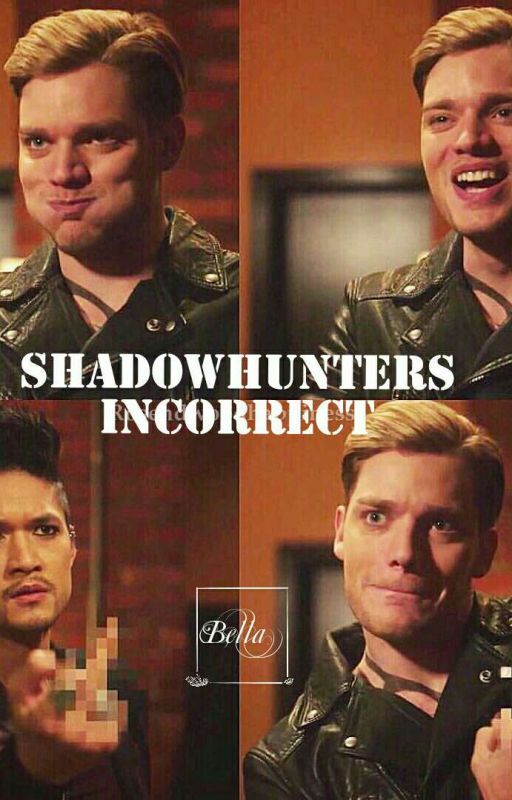 Shadowhunters incorrect  by Bella1198