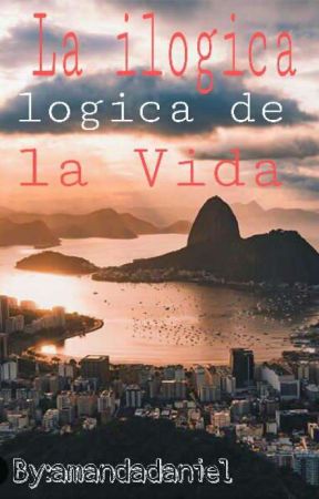 La ilogica logica de la vida by amandadanielarey