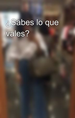 ¿Sabes lo que vales? by lizdarielah