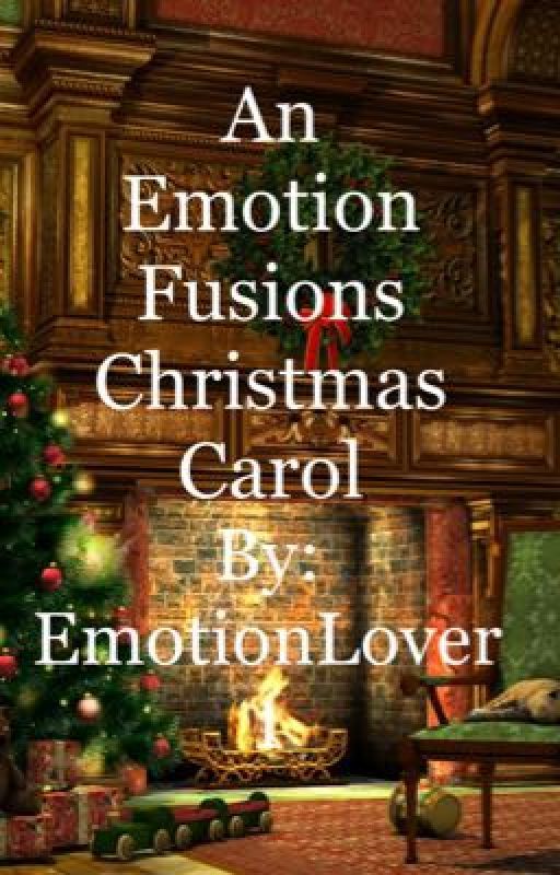 An Emotion Fusions Christmas Carol  by EmotionLover1