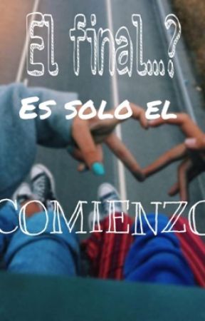 El final...? Es solo el comienzo by badbitch28_