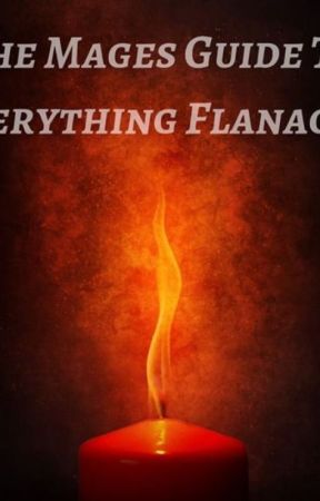 The Mage's Guide To All Things Flanagian بقلم Shevo_