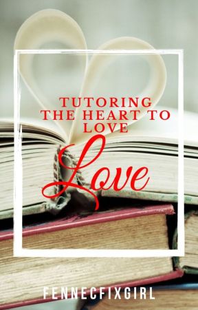 Tutoring the Heart to Love by FennecFixGirl