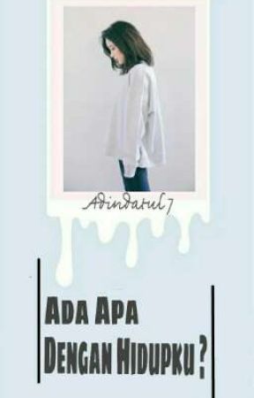 ADA APA DENGAN HIDUPKU? de Adindatul7