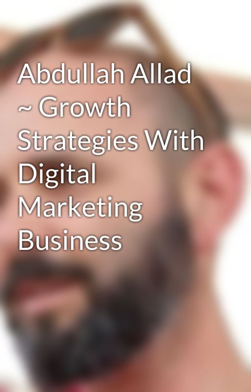 Abdullah Allad ~ Growth Strategies With Digital Marketing Business av abdullahallah0