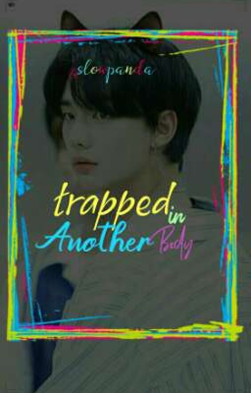 Trapped in Another Body • ChanJin oleh slowpanda